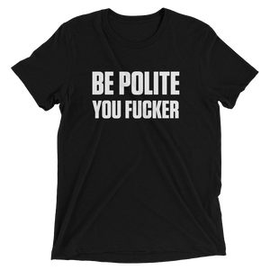 BE POLITE YOU FUCKER-Short sleeve t-shirt