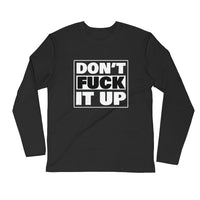 Don't Fuck It Up-Long Sleeve Fitted Crew